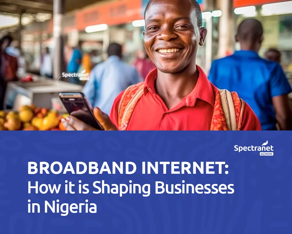 Broadband Internet: How it is shaping businesses in Nigeria